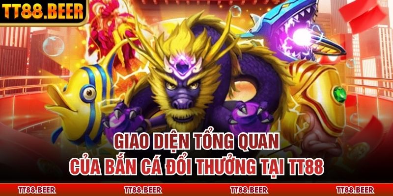 Giao diện tổng quan của bắn cá đổi thưởng tại TT88