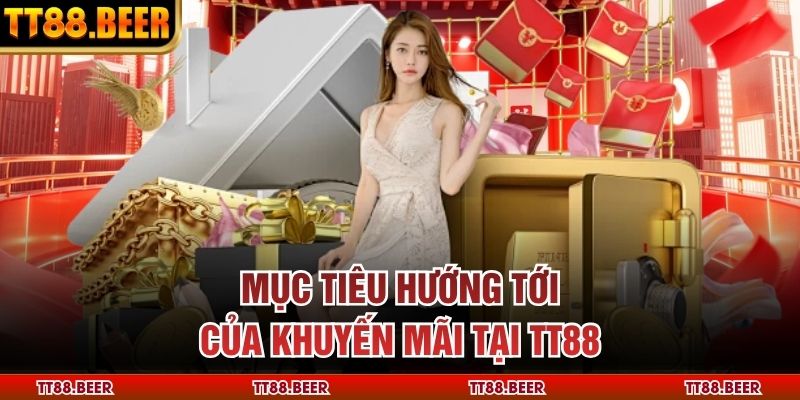 Mục tiêu hướng tới của khuyến mãi tại TT88