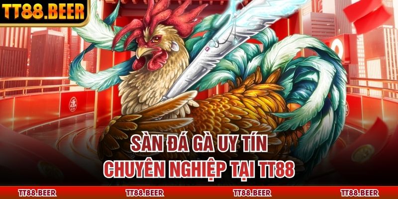 Sàn đá gà uy tín chuyên nghiệp tại TT88